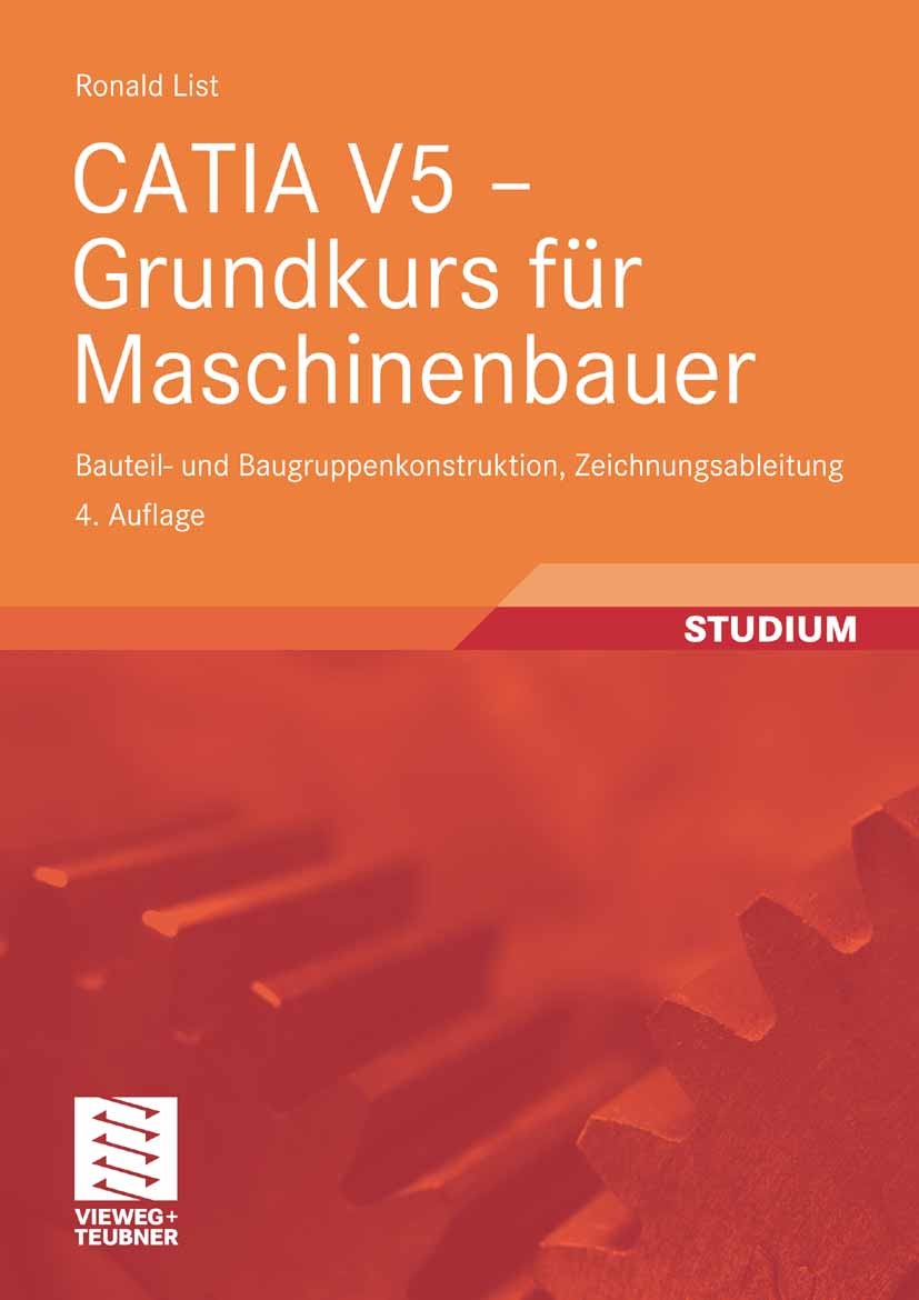 Titlebook: CATIA V5 - Grundkurs für Maschinenbauer; Bauteil- und Baugrup Ronald List Textbook 20094th edition Vieweg+Teubner Verlag | Springer Fachmed Titlebook: CATIA V5 - Grundkurs für Maschinenbauer; Bauteil- und Baugrup Ronald List Textbook 20094th edition Vieweg+Teubner Verlag | Springer Fachmed