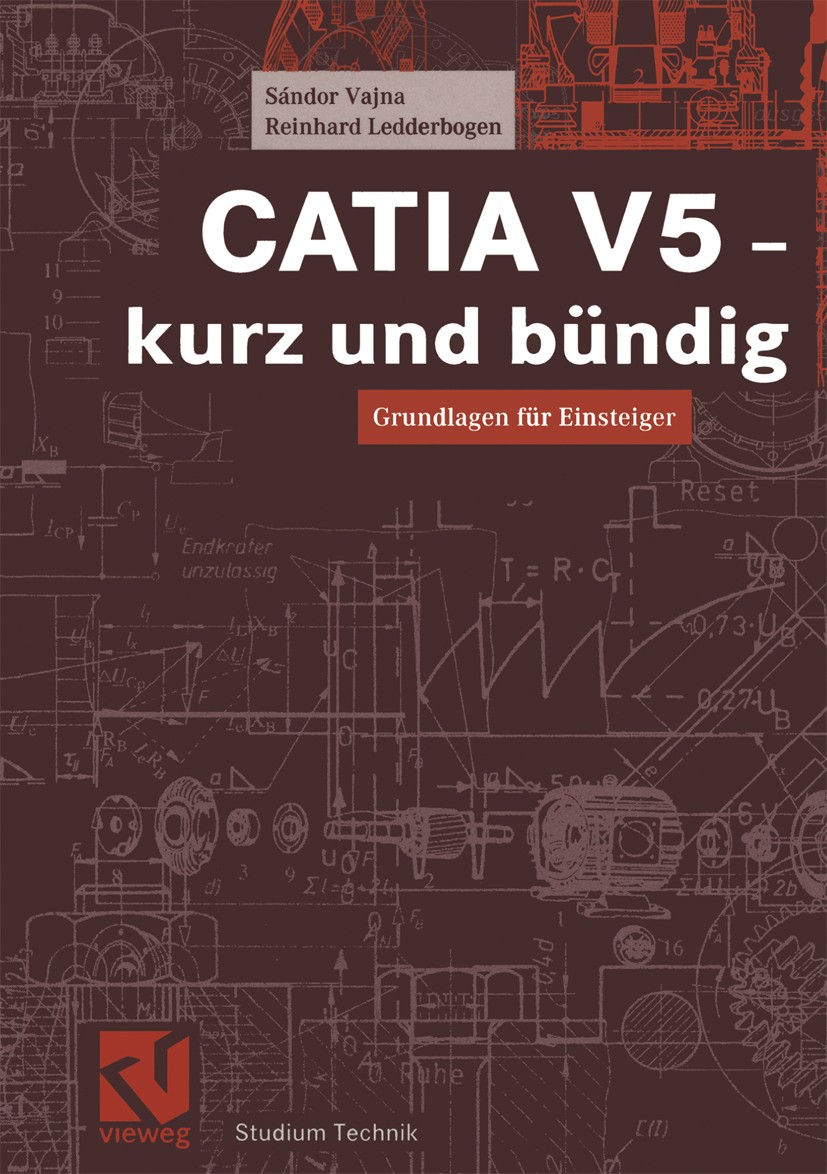 Titlebook: CATIA V5 - kurz und bündig; Grundlagen für Einst Sándor Vajna,Reinhard Ledderbogen Textbook 20031st edition Springer Fachmedien Wiesbaden 2 Titlebook: CATIA V5 - kurz und bündig; Grundlagen für Einst Sándor Vajna,Reinhard Ledderbogen Textbook 20031st edition Springer Fachmedien Wiesbaden 2