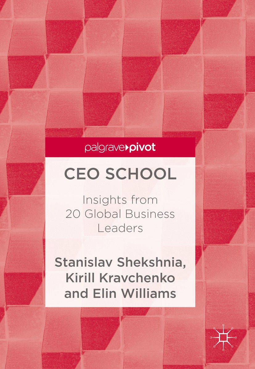 Titlebook: CEO School; Insights from 20 Glo Stanislav Shekshnia,Kirill Kravchenko,Elin William Book 2018 The Editor(s) (if applicable) and The Author( Titlebook: CEO School; Insights from 20 Glo Stanislav Shekshnia,Kirill Kravchenko,Elin William Book 2018 The Editor(s) (if applicable) and The Author(