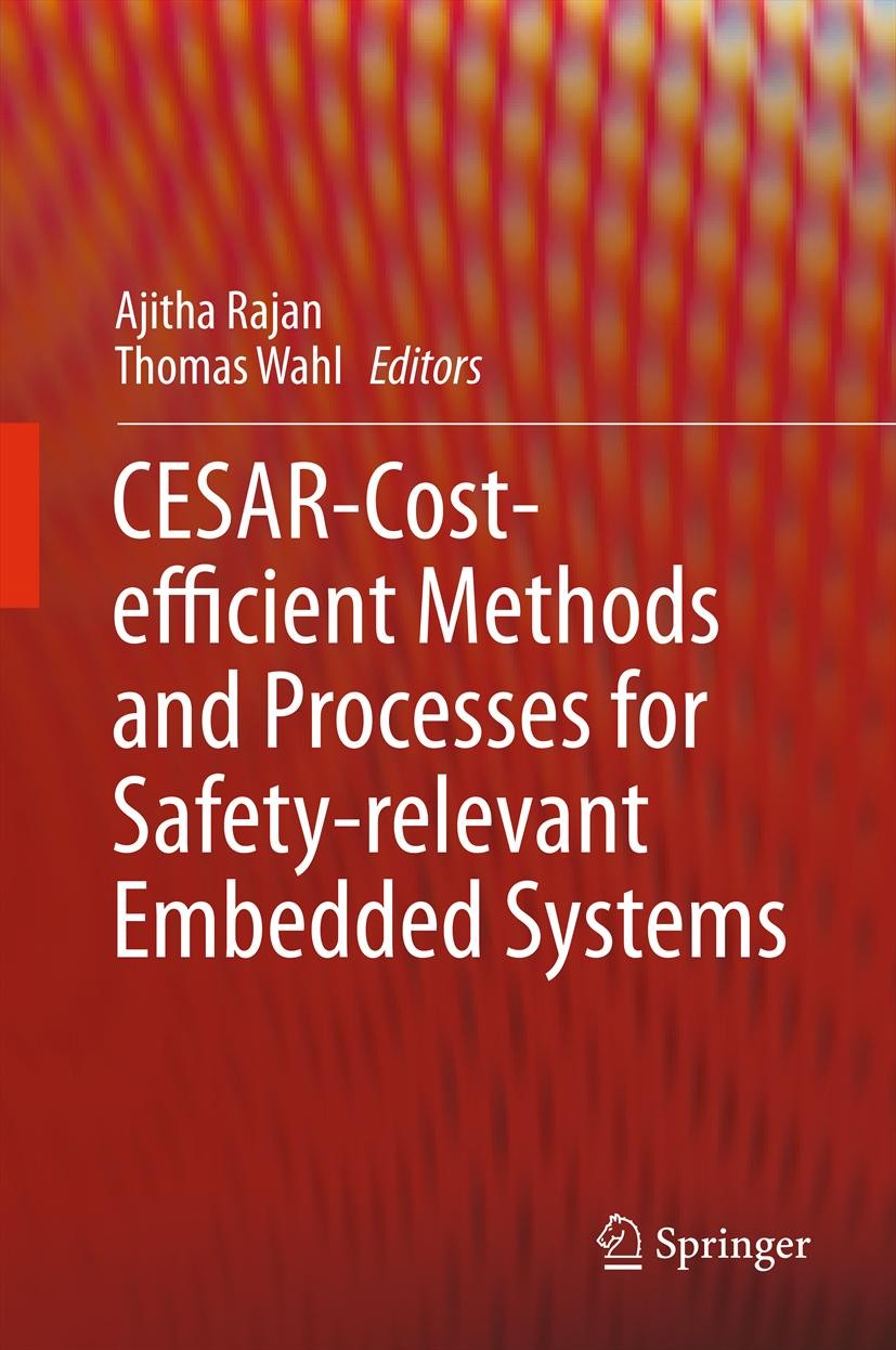 Titlebook: CESAR - Cost-efficient Methods and Processes for Safety-relevant Embedded Systems; Ajitha Rajan,Thomas Wahl Book 2013 Springer-Verlag Wien Titlebook: CESAR - Cost-efficient Methods and Processes for Safety-relevant Embedded Systems; Ajitha Rajan,Thomas Wahl Book 2013 Springer-Verlag Wien