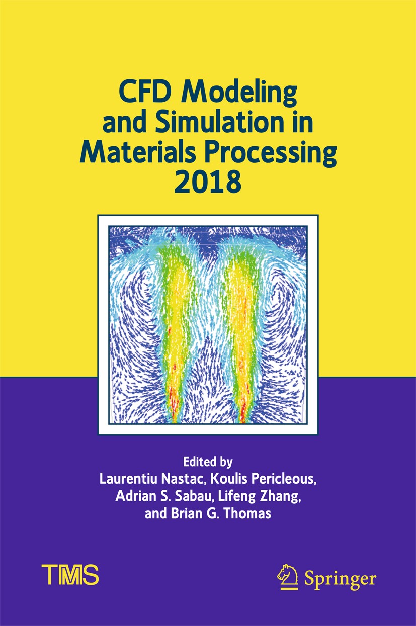 Titlebook: CFD Modeling and Simulation in Materials Processing 2018; Laurentiu Nastac,Koulis Pericleous,Brian G. Thomas Conference proceedings 2018 T Titlebook: CFD Modeling and Simulation in Materials Processing 2018; Laurentiu Nastac,Koulis Pericleous,Brian G. Thomas Conference proceedings 2018 T