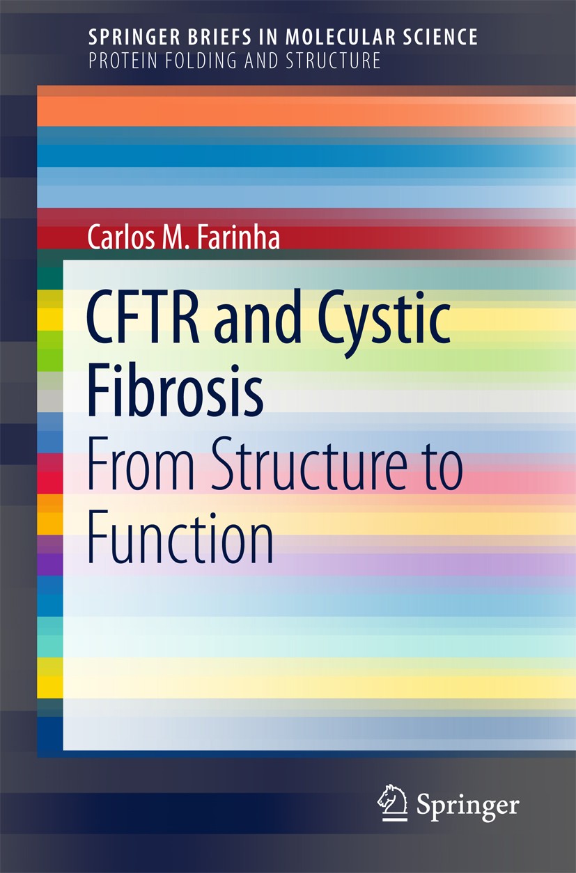 Titlebook: CFTR and Cystic Fibrosis; From Structure to Fu Carlos M.‘Farinha Book 2018 The Author(s) 2018 CFTR.cystic Fibrosis.protein folding.protein Titlebook: CFTR and Cystic Fibrosis; From Structure to Fu Carlos M.‘Farinha Book 2018 The Author(s) 2018 CFTR.cystic Fibrosis.protein folding.protein
