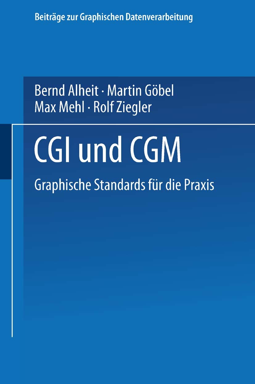 Titlebook: CGI und CGM; Graphische Standards Bernd Alheit,Martin Göbel,Rolf Ziegler Book 1991 Springer-Verlag Berlin Heidelberg 1991 CGI.CGM.Computerg Titlebook: CGI und CGM; Graphische Standards Bernd Alheit,Martin Göbel,Rolf Ziegler Book 1991 Springer-Verlag Berlin Heidelberg 1991 CGI.CGM.Computerg