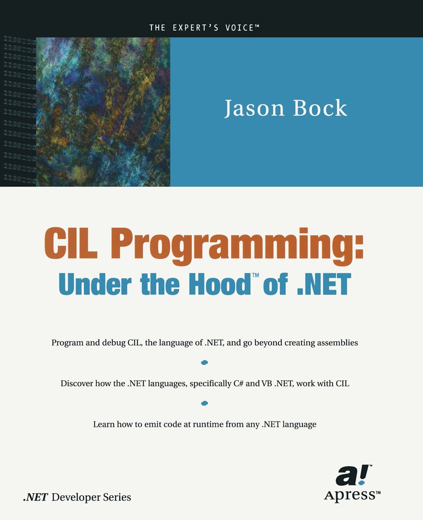Titlebook: CIL Programming; Under the Hood of .N Jason Bock Book 2002 Jason Bock 2002 .NET..NET Framework..NET software development.Attribut.C#.CIL.De Titlebook: CIL Programming; Under the Hood of .N Jason Bock Book 2002 Jason Bock 2002 .NET..NET Framework..NET software development.Attribut.C#.CIL.De