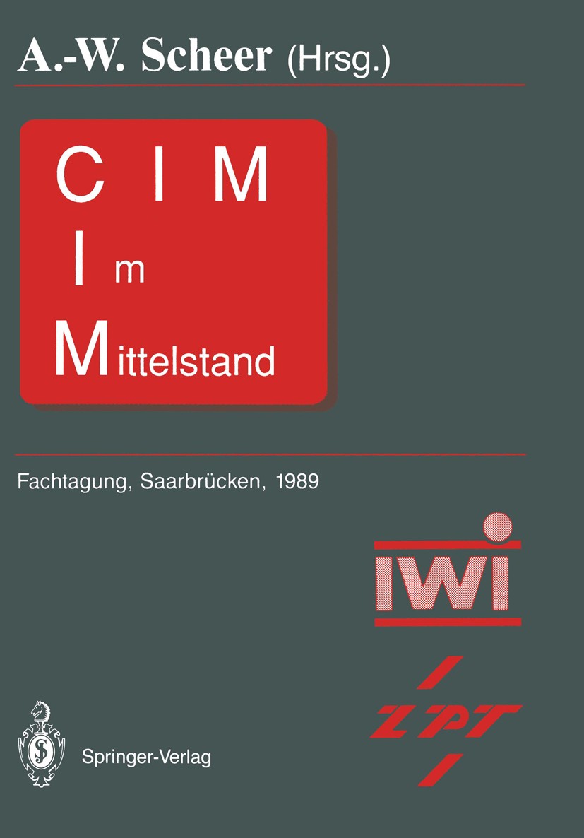 Titlebook: CIM im Mittelstand; Fachtagung, Saarbrüc August-Wilhelm Scheer Conference proceedings 1989 Springer-Verlag Berlin Heidelberg 1989 Datenerfa Titlebook: CIM im Mittelstand; Fachtagung, Saarbrüc August-Wilhelm Scheer Conference proceedings 1989 Springer-Verlag Berlin Heidelberg 1989 Datenerfa