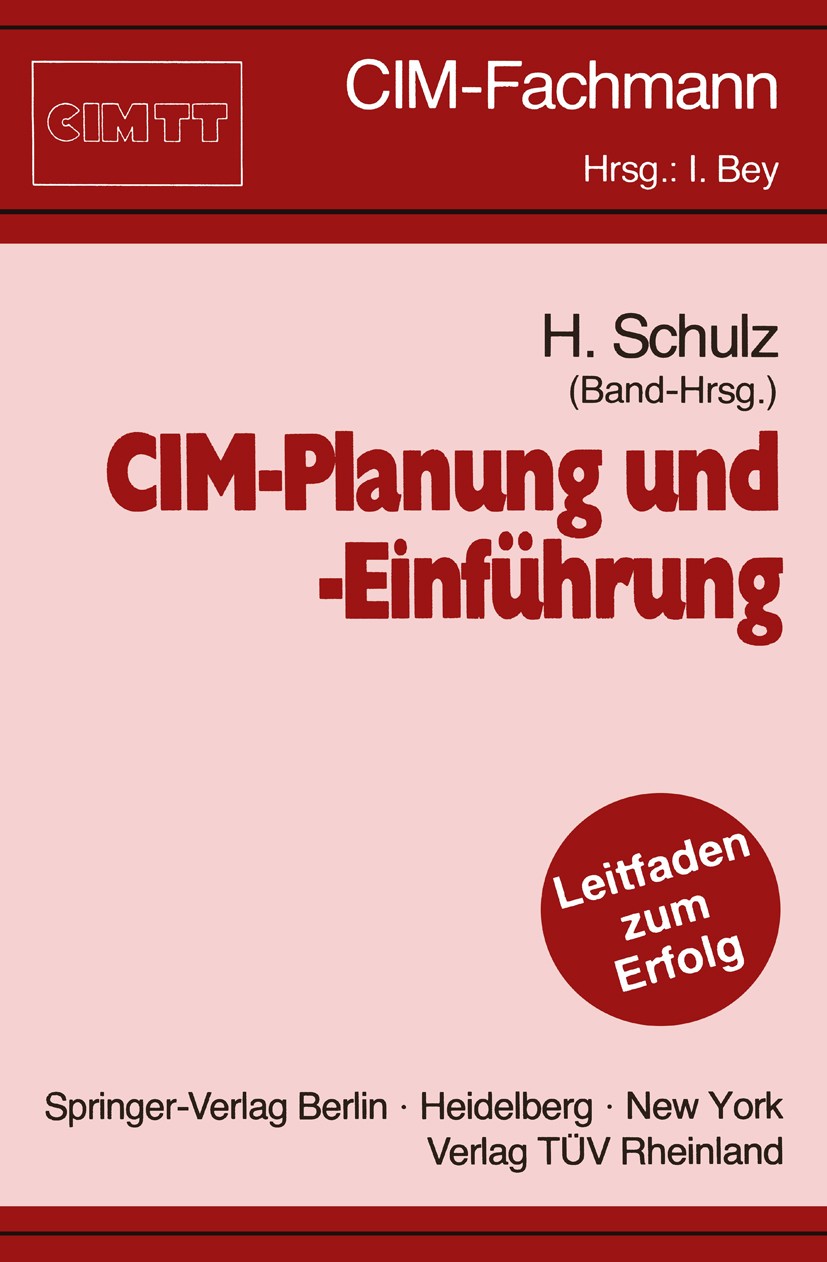 Titlebook: CIM-Planung und -Einführung; Ein Leitfaden für di Herbert Schulz Book 1990 Springer-Verlag Berlin Heidelberg 1990 CIM-Einführung.CIM-Planun Titlebook: CIM-Planung und -Einführung; Ein Leitfaden für di Herbert Schulz Book 1990 Springer-Verlag Berlin Heidelberg 1990 CIM-Einführung.CIM-Planun