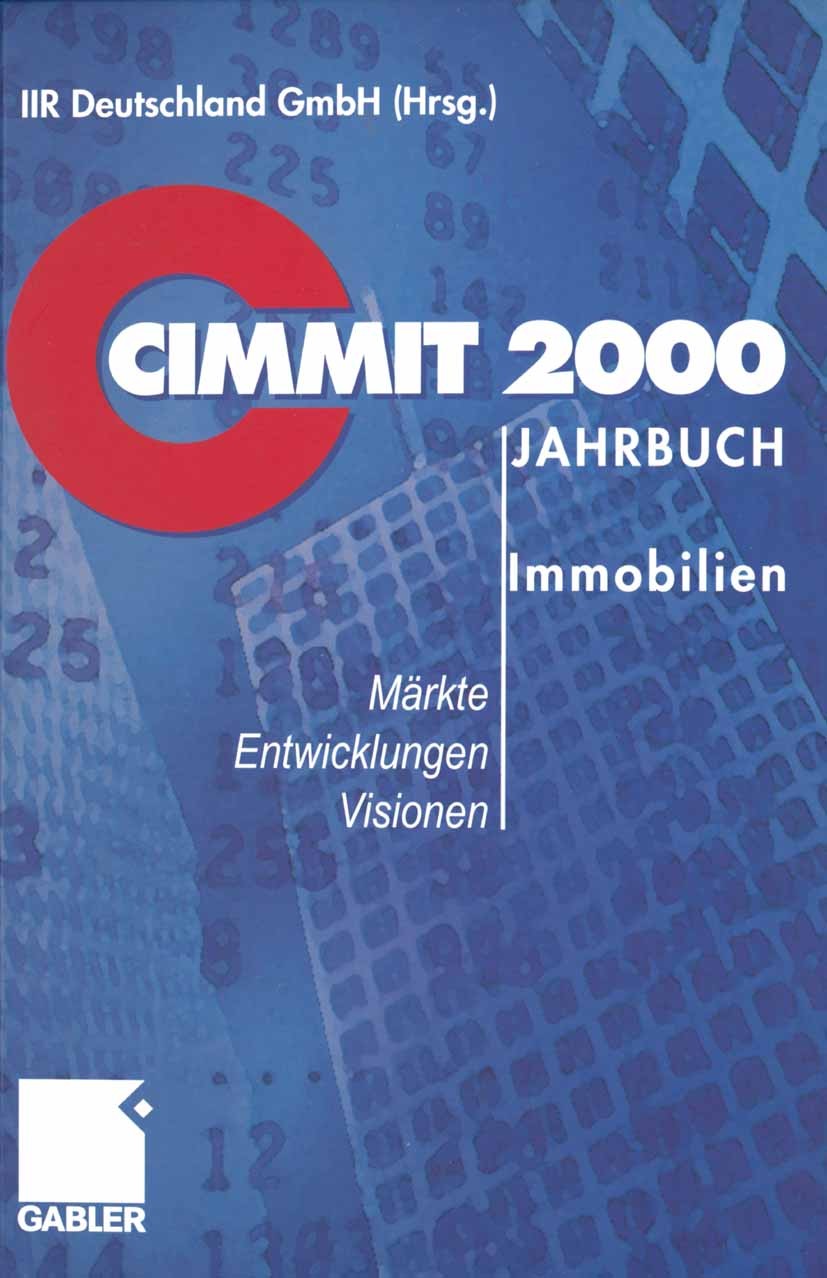 Titlebook: CIMMIT 2000 Jahrbuch Immobilien; Märkte — Entwicklung IIR Deutschland GmbH Conference proceedings 2000 Betriebswirtschaftlicher Verlag Dr. Titlebook: CIMMIT 2000 Jahrbuch Immobilien; Märkte — Entwicklung IIR Deutschland GmbH Conference proceedings 2000 Betriebswirtschaftlicher Verlag Dr.