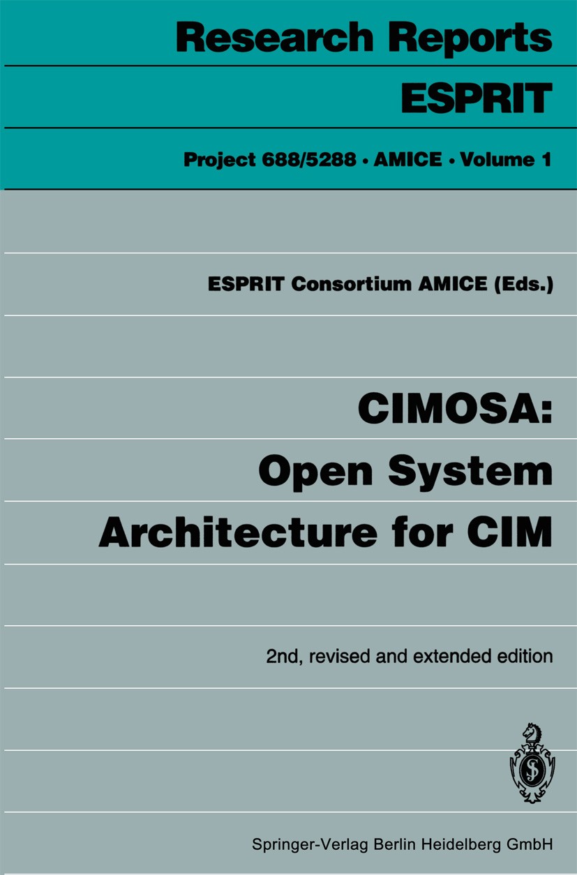 Titlebook: CIMOSA: Open System Architecture for CIM; ESPRIT Consortium AMICE Book 1993Latest edition Springer-Verlag Berlin Heidelberg 1993 CIM.CIM ( Titlebook: CIMOSA: Open System Architecture for CIM; ESPRIT Consortium AMICE Book 1993Latest edition Springer-Verlag Berlin Heidelberg 1993 CIM.CIM (