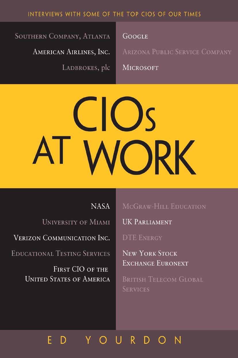 Titlebook: CIOs at Work; Ed Yourdon Book 2011 Ed Yourdon 2011 Titlebook: CIOs at Work; Ed Yourdon Book 2011 Ed Yourdon 2011