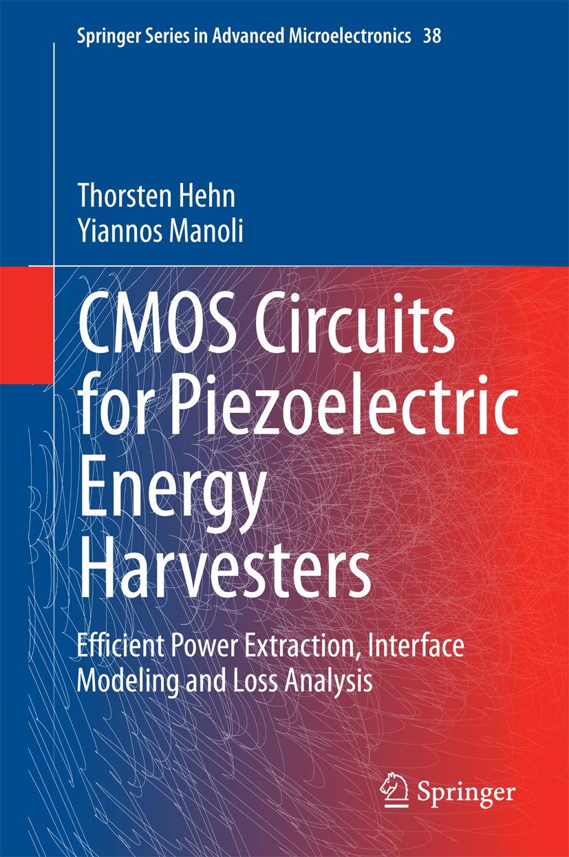 Titlebook: CMOS Circuits for Piezoelectric Energy Harvesters; Efficient Power Extr Thorsten Hehn,Yiannos Manoli Book 2015 Springer Science+Business Me Titlebook: CMOS Circuits for Piezoelectric Energy Harvesters; Efficient Power Extr Thorsten Hehn,Yiannos Manoli Book 2015 Springer Science+Business Me
