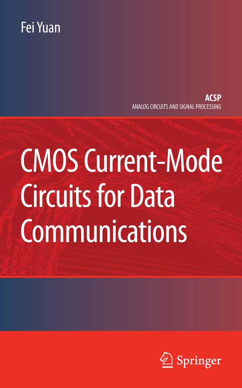 Titlebook: CMOS Current-Mode Circuits for Data Communications; Fei Yuan Book 2007 Springer-Verlag US 2007 Analog Circuits.CMOS.Current-Mode Circuits. Titlebook: CMOS Current-Mode Circuits for Data Communications; Fei Yuan Book 2007 Springer-Verlag US 2007 Analog Circuits.CMOS.Current-Mode Circuits.