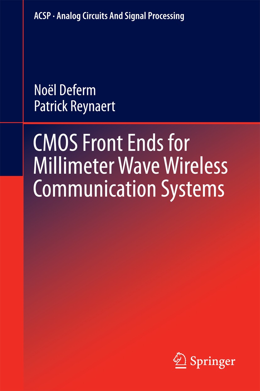Titlebook: CMOS Front Ends for Millimeter Wave Wireless Communication Systems; Noël Deferm,Patrick Reynaert Book 2015 Springer International Publishi Titlebook: CMOS Front Ends for Millimeter Wave Wireless Communication Systems; Noël Deferm,Patrick Reynaert Book 2015 Springer International Publishi