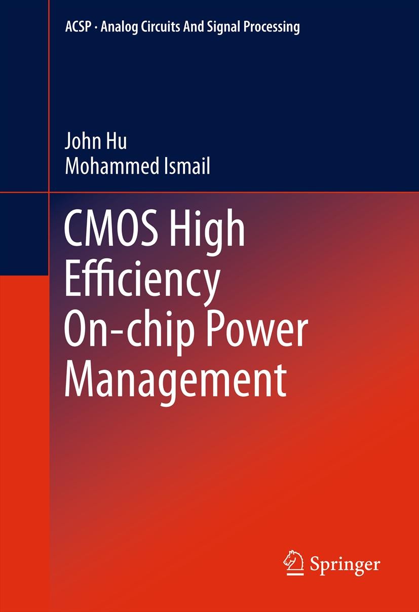 Titlebook: CMOS High Efficiency On-chip Power Management; John Hu,Mohammed Ismail Book 2011 Springer Science+Business Media, LLC 2011 Analog Circuits Titlebook: CMOS High Efficiency On-chip Power Management; John Hu,Mohammed Ismail Book 2011 Springer Science+Business Media, LLC 2011 Analog Circuits