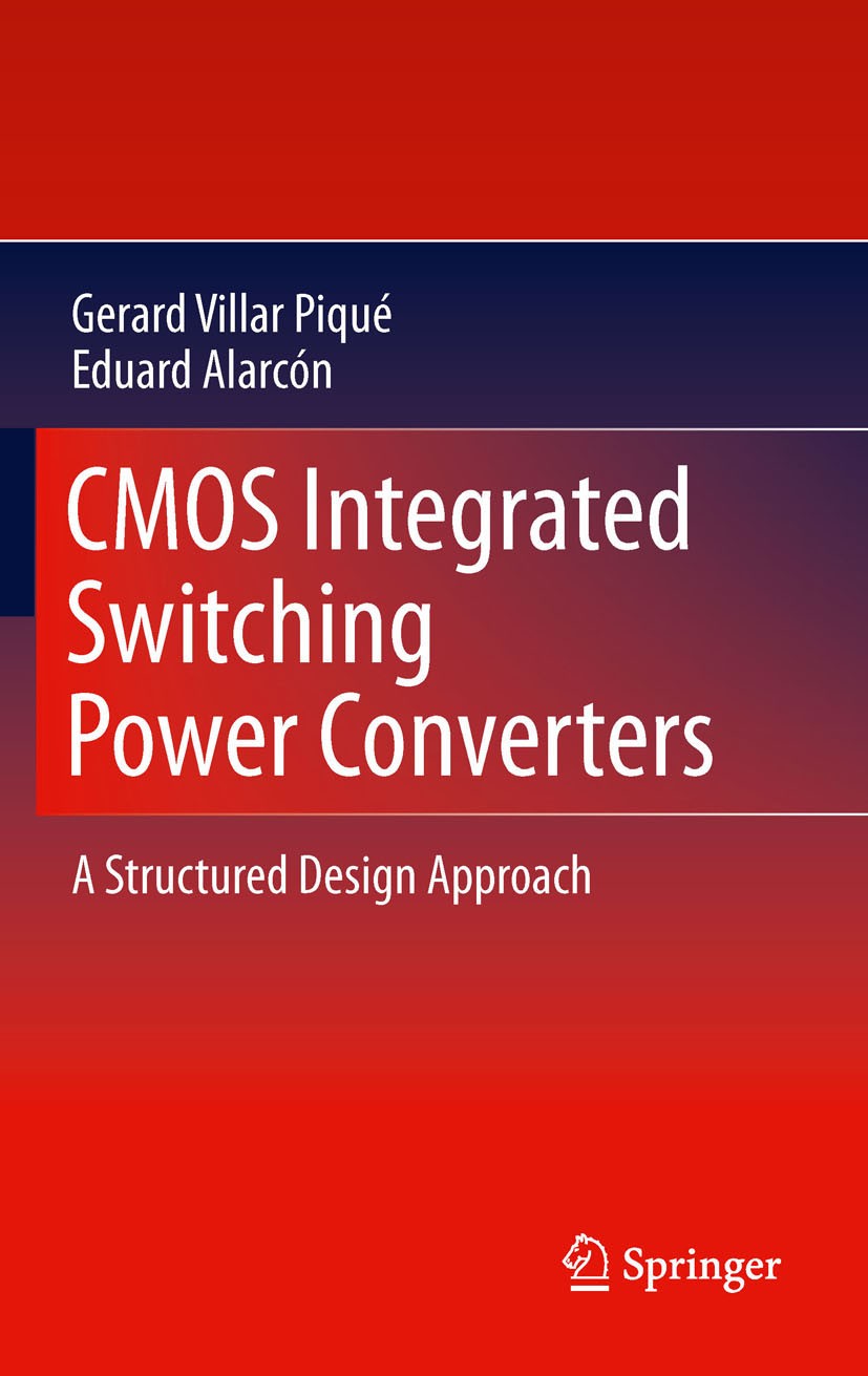 Titlebook: CMOS Integrated Switching Power Converters; A Structured Design Gerard Villar Piqué,Eduard Alarcón Book 2011 Springer Science+Business Med Titlebook: CMOS Integrated Switching Power Converters; A Structured Design Gerard Villar Piqué,Eduard Alarcón Book 2011 Springer Science+Business Med