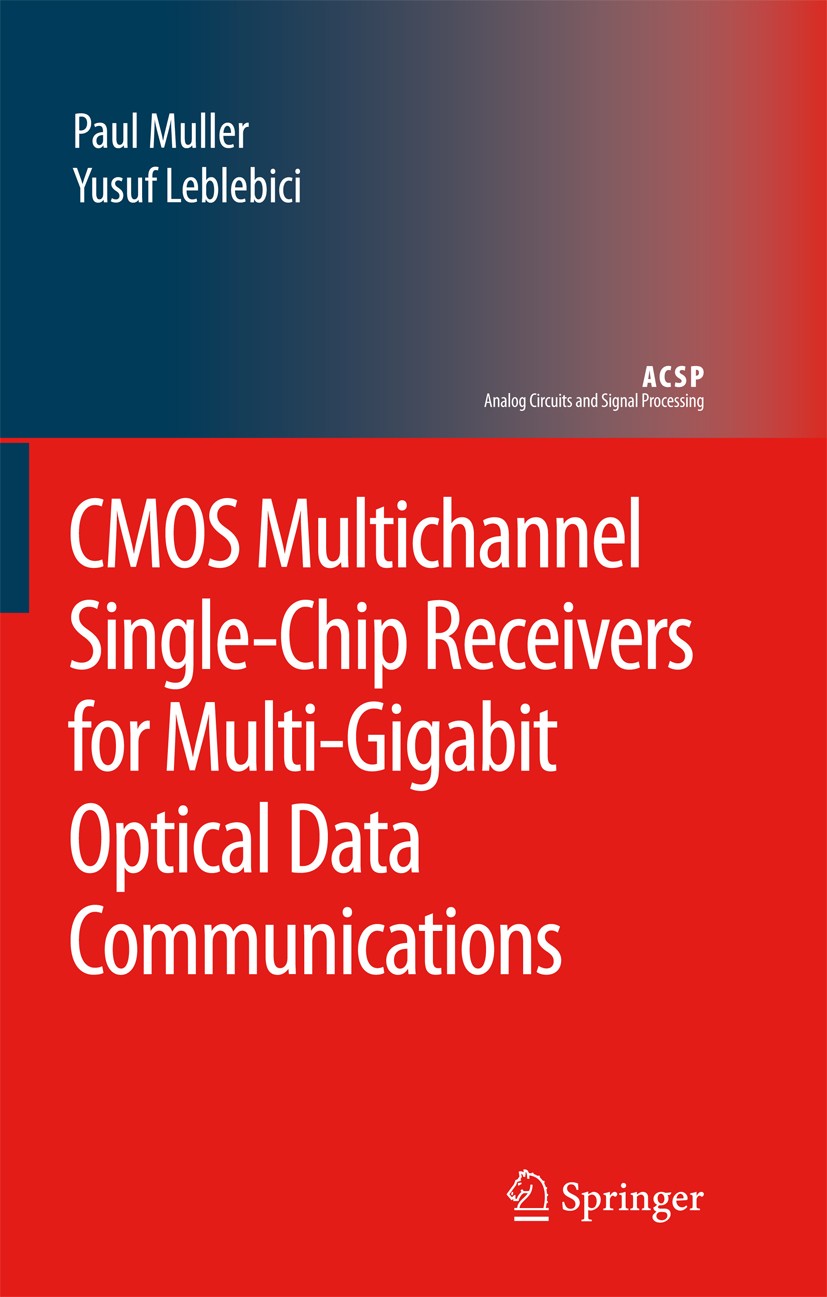 Titlebook: CMOS Multichannel Single-Chip Receivers for Multi-Gigabit Optical Data Communications; Paul Muller,Yusuf Leblebici Book 2007 Springer Scie Titlebook: CMOS Multichannel Single-Chip Receivers for Multi-Gigabit Optical Data Communications; Paul Muller,Yusuf Leblebici Book 2007 Springer Scie