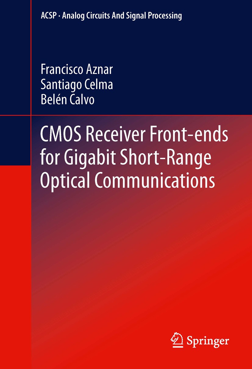 Titlebook: CMOS Receiver Front-ends for Gigabit Short-Range Optical Communications; Francisco Aznar,Santiago Celma Pueyo,Belén Calvo L Book 2013 The Titlebook: CMOS Receiver Front-ends for Gigabit Short-Range Optical Communications; Francisco Aznar,Santiago Celma Pueyo,Belén Calvo L Book 2013 The