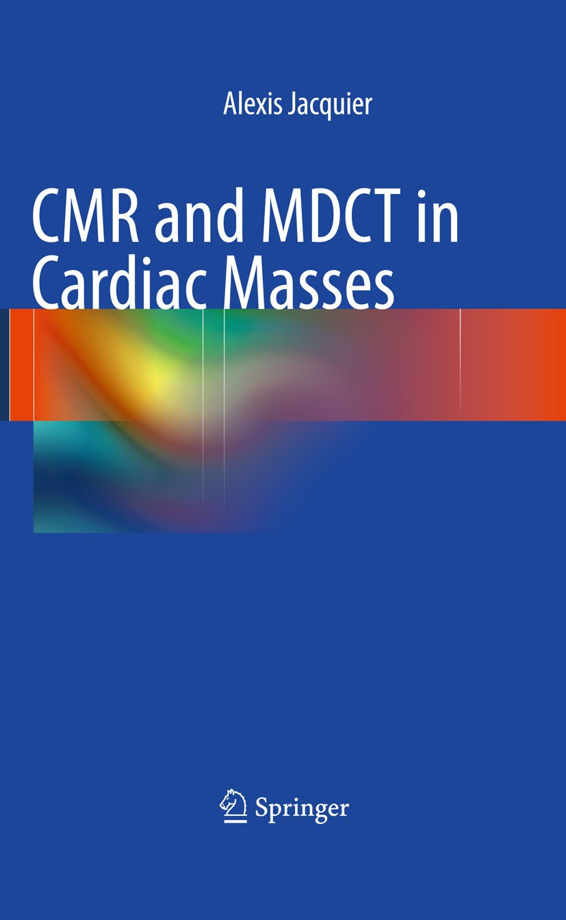 Titlebook: CMR and MDCT in Cardiac Masses; Alexis Jacquier Book 2011 Springer-Verlag Berlin Heidelberg 2011 Cardiac Magnetic Resonance.Cardiac Masses Titlebook: CMR and MDCT in Cardiac Masses; Alexis Jacquier Book 2011 Springer-Verlag Berlin Heidelberg 2011 Cardiac Magnetic Resonance.Cardiac Masses