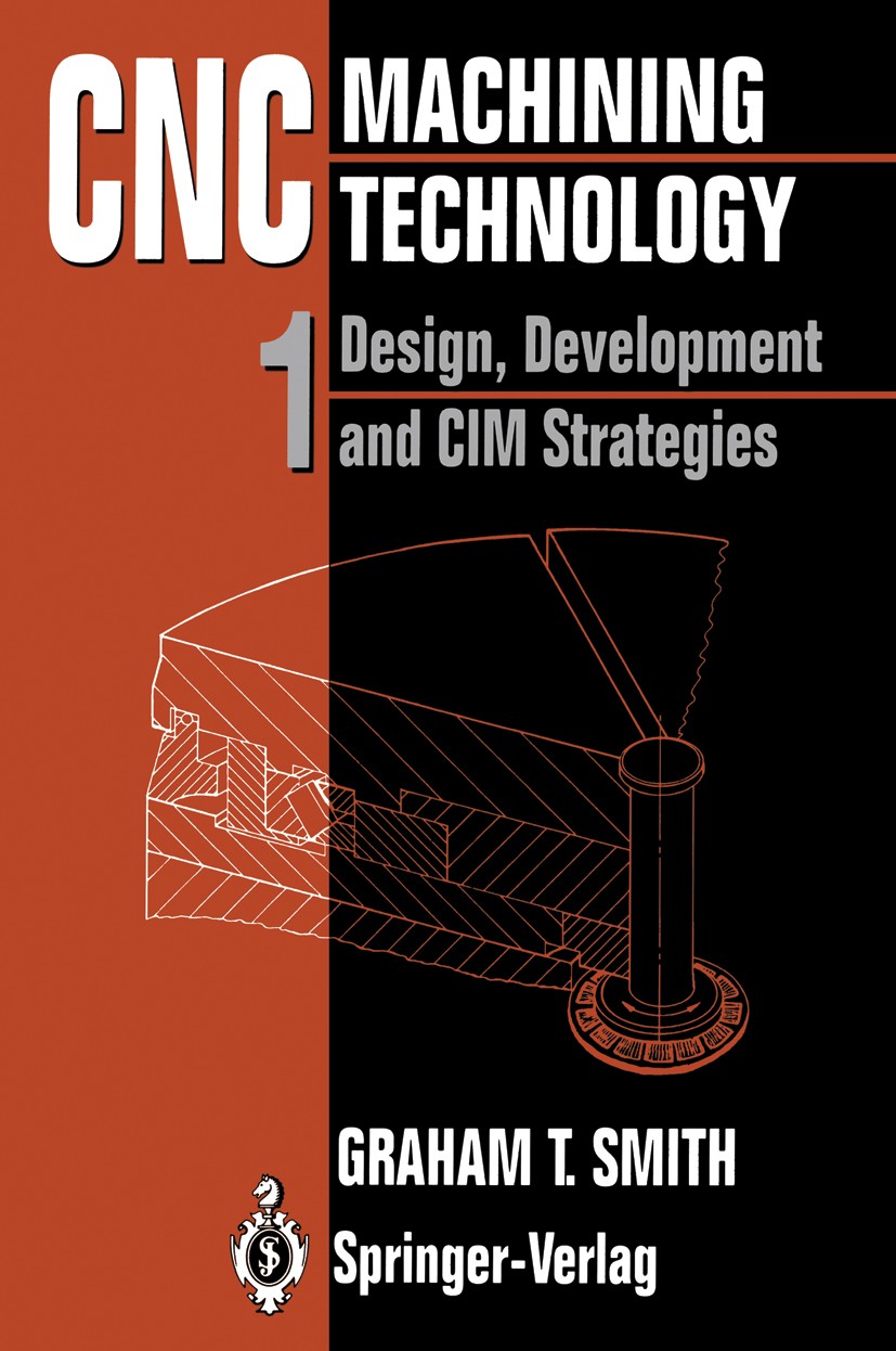 Titlebook: CNC Machining Technology; Volume I: Design, De Graham T. Smith Book 1993 Springer-Verlag London Limited 1993 CNC Machining.Flexible Manufac Titlebook: CNC Machining Technology; Volume I: Design, De Graham T. Smith Book 1993 Springer-Verlag London Limited 1993 CNC Machining.Flexible Manufac