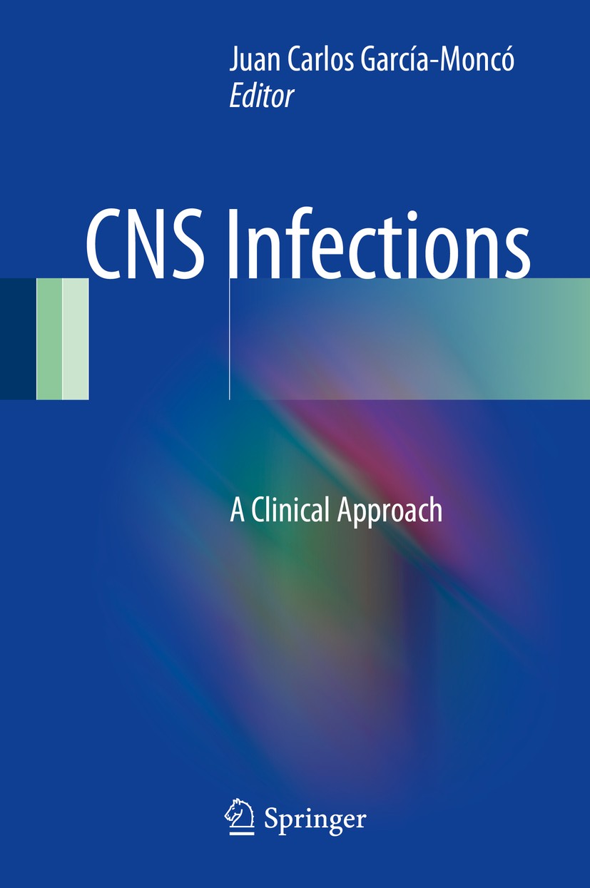 Titlebook: CNS Infections; A Clinical Approach Juan Carlos García-Moncó Book 20141st edition Springer-Verlag London 2014 bacterial CNS infection.brain Titlebook: CNS Infections; A Clinical Approach Juan Carlos García-Moncó Book 20141st edition Springer-Verlag London 2014 bacterial CNS infection.brain