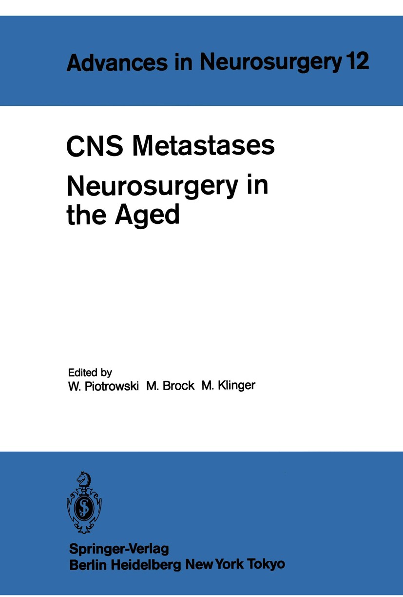 Titlebook: CNS Metastases Neurosurgery in the Aged; Proceedings of the 3 Wolfgang Piotrowski,Mario Brock,Margareta Klinger Conference proceedings 1984 Titlebook: CNS Metastases Neurosurgery in the Aged; Proceedings of the 3 Wolfgang Piotrowski,Mario Brock,Margareta Klinger Conference proceedings 1984