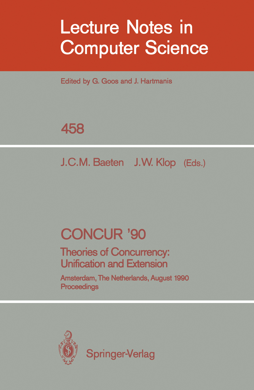 Titlebook: CONCUR ‘90: Theories of Concurrency: Unification and Extension; Theories of Concurre J. C. M. Baeten,J. W. Klop Conference proceedings 1990 Titlebook: CONCUR ‘90: Theories of Concurrency: Unification and Extension; Theories of Concurre J. C. M. Baeten,J. W. Klop Conference proceedings 1990