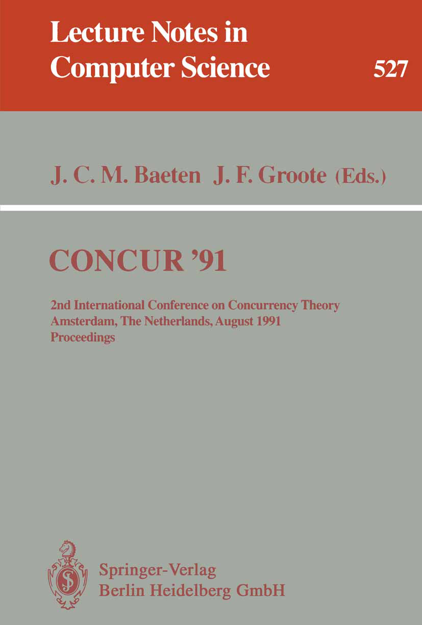 Titlebook: CONCUR ‘91; 2nd International Co Jos C. M. Baeten,Jan Frisco Groote Conference proceedings 1991 Springer-Verlag Berlin Heidelberg 1991 Para Titlebook: CONCUR ‘91; 2nd International Co Jos C. M. Baeten,Jan Frisco Groote Conference proceedings 1991 Springer-Verlag Berlin Heidelberg 1991 Para