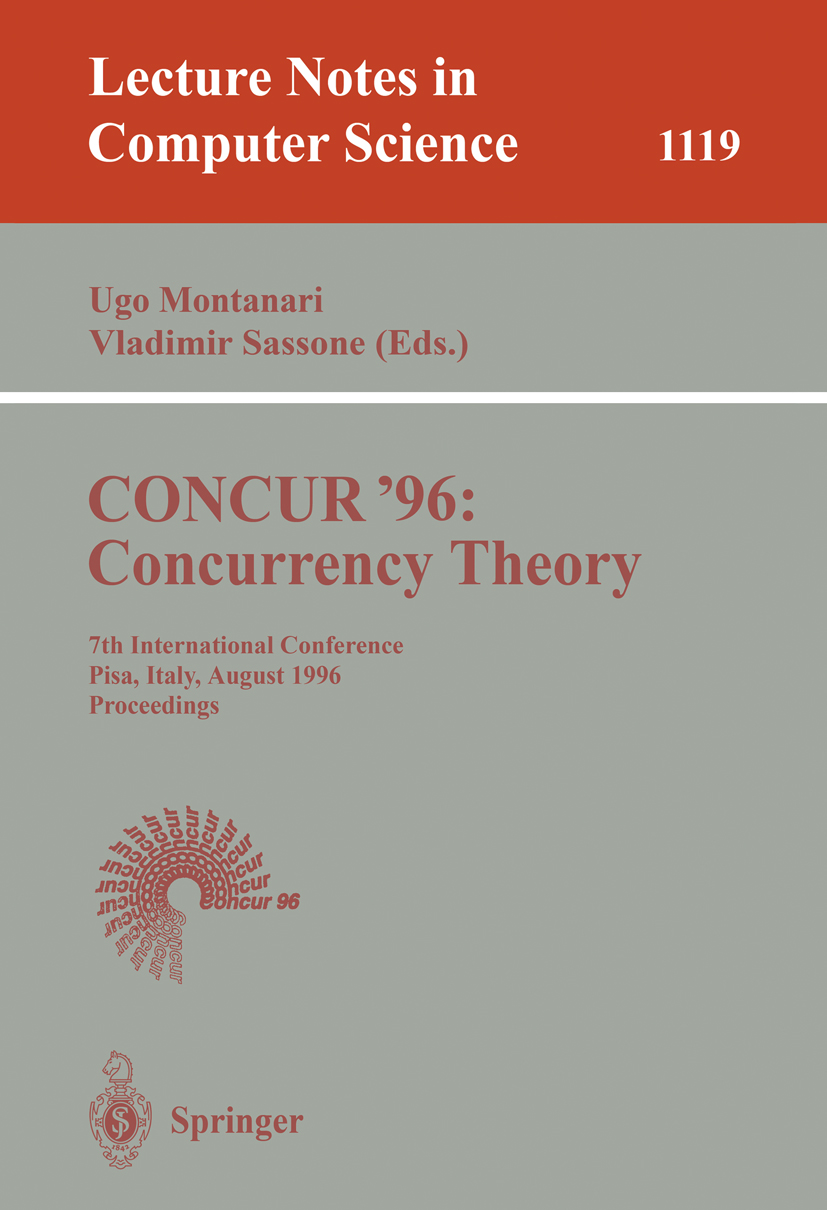 Titlebook: CONCUR ‘96: Concurrency Theory; 7th International Co Ugo Montanari,Vladimiro Sassone Conference proceedings 1996 Springer-Verlag Berlin Hei Titlebook: CONCUR ‘96: Concurrency Theory; 7th International Co Ugo Montanari,Vladimiro Sassone Conference proceedings 1996 Springer-Verlag Berlin Hei