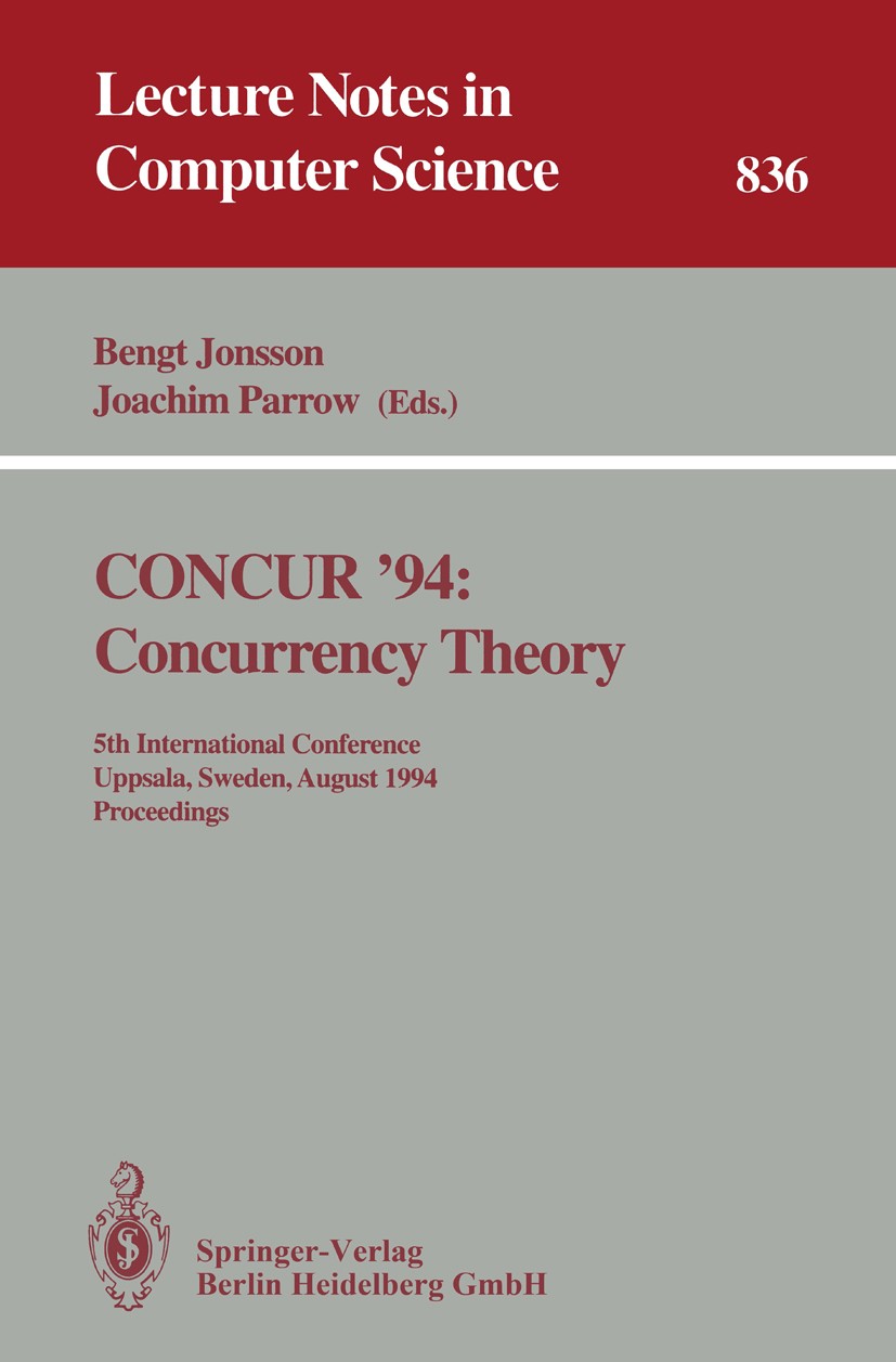 Titlebook: CONCUR ‘94: Concurrency Theory; 5th International Co Bengt Jonsson,Joachim Parrow Conference proceedings 1994 Springer-Verlag Berlin Heidel Titlebook: CONCUR ‘94: Concurrency Theory; 5th International Co Bengt Jonsson,Joachim Parrow Conference proceedings 1994 Springer-Verlag Berlin Heidel