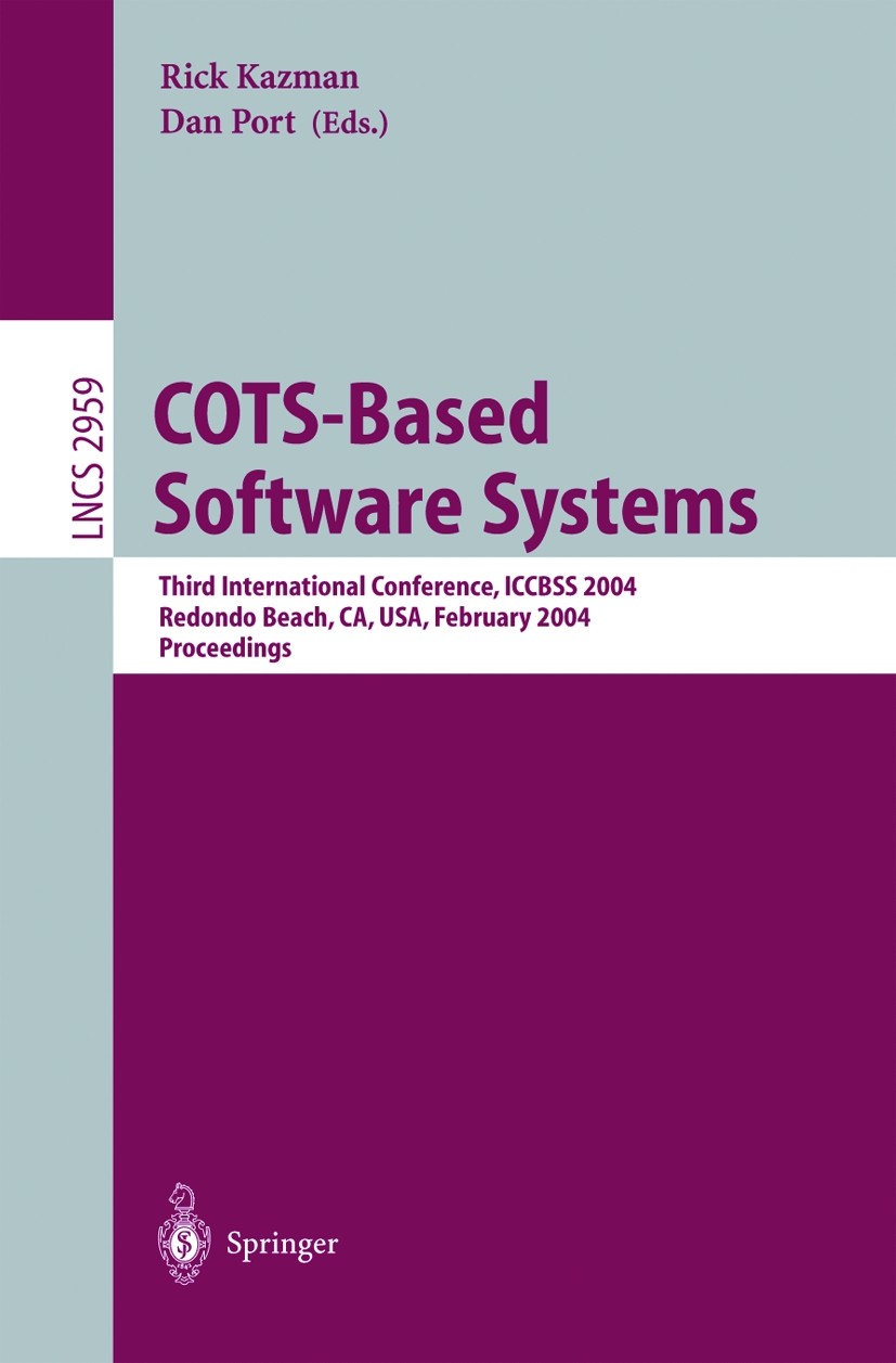 Titlebook: COTS-Based Software Systems; Third International Rick Kazman,Daniel Port Conference proceedings 2004 Springer-Verlag Berlin Heidelberg 200 Titlebook: COTS-Based Software Systems; Third International Rick Kazman,Daniel Port Conference proceedings 2004 Springer-Verlag Berlin Heidelberg 200