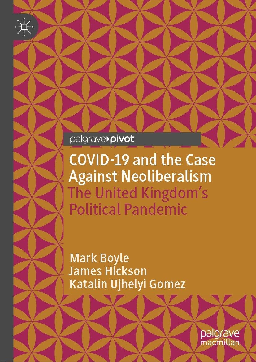 Titlebook: COVID-19 and the Case Against Neoliberalism; The United Kingdom’s Mark Boyle,James Hickson,Katalin Ujhelyi Gomez Book 2022 The Author(s), u Titlebook: COVID-19 and the Case Against Neoliberalism; The United Kingdom’s Mark Boyle,James Hickson,Katalin Ujhelyi Gomez Book 2022 The Author(s), u