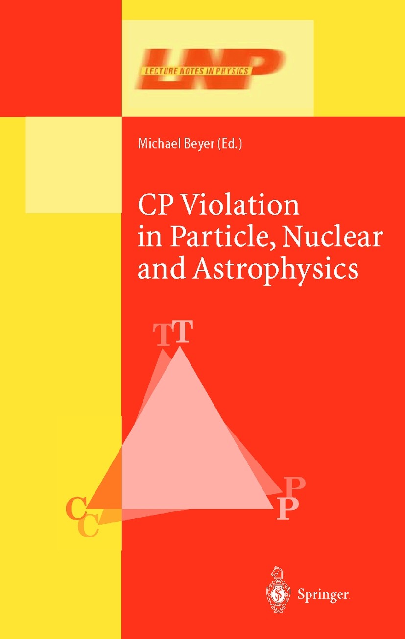 Titlebook: CP Violation in Particle, Nuclear, and Astrophysics; Michael Beyer Book 2002 Springer-Verlag Berlin Heidelberg 2002 Antimatter.Kaon.Meson. Titlebook: CP Violation in Particle, Nuclear, and Astrophysics; Michael Beyer Book 2002 Springer-Verlag Berlin Heidelberg 2002 Antimatter.Kaon.Meson.
