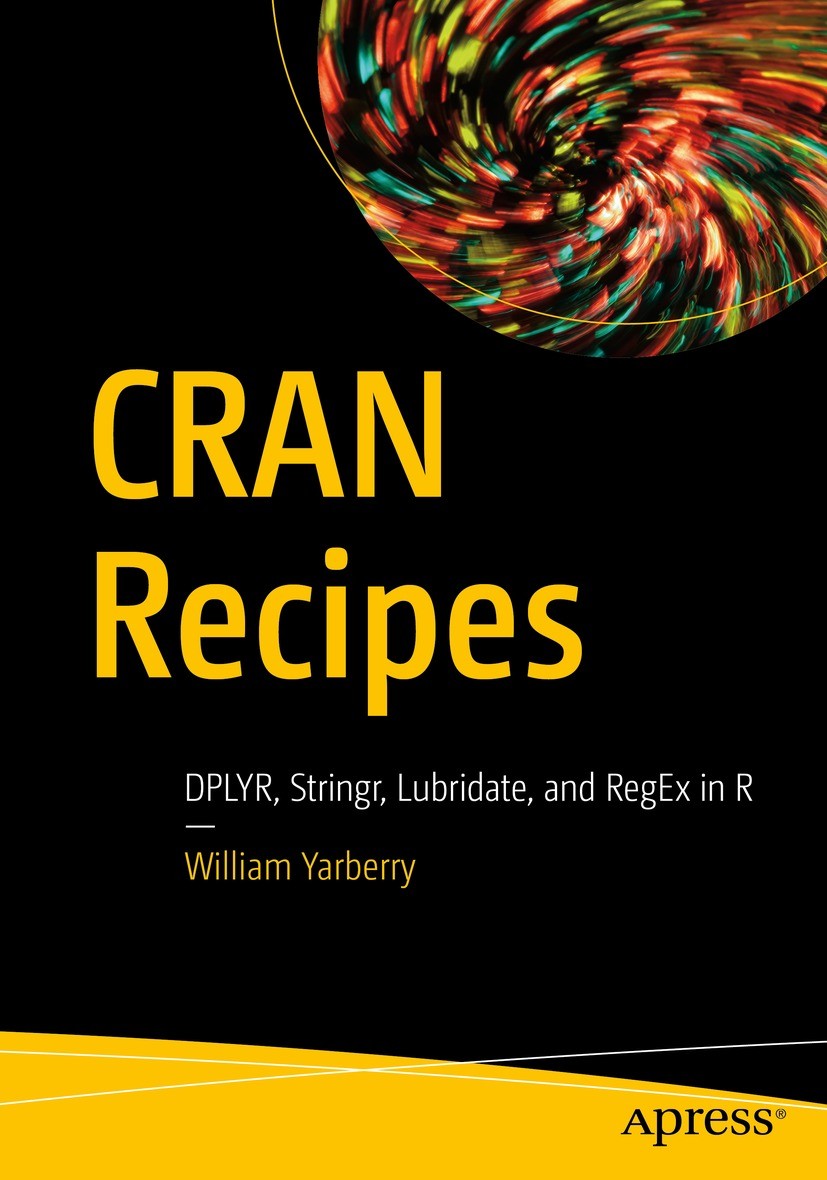 Titlebook: CRAN Recipes; DPLYR, Stringr, Lubr William Yarberry Book 2021 William Yarberry 2021 R.programming.CRAN.DPLYR.Stringr.Lubridate.RegEx.regula Titlebook: CRAN Recipes; DPLYR, Stringr, Lubr William Yarberry Book 2021 William Yarberry 2021 R.programming.CRAN.DPLYR.Stringr.Lubridate.RegEx.regula