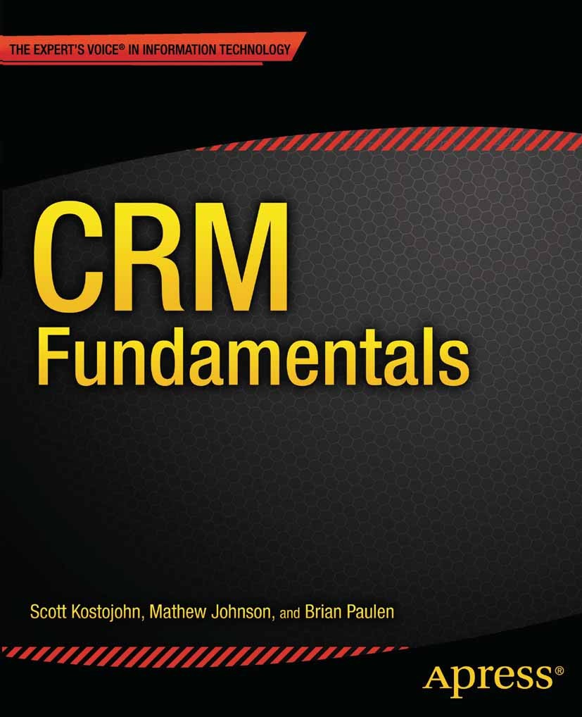 Titlebook: CRM Fundamentals; Scott Kostojohn,Mathew Johnson,Brian Paulen Book 2011 Scott Kostojohn and Brian Paulen and Mathew Johnson 2011 Titlebook: CRM Fundamentals; Scott Kostojohn,Mathew Johnson,Brian Paulen Book 2011 Scott Kostojohn and Brian Paulen and Mathew Johnson 2011
