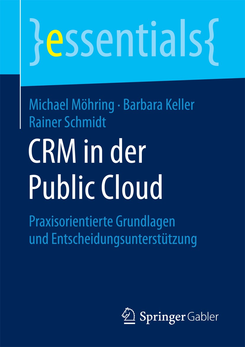 Titlebook: CRM in der Public Cloud; Praxisorientierte Gr Michael Möhring,Barbara Keller,Rainer Schmidt Book 2018 Springer Fachmedien Wiesbaden GmbH, e Titlebook: CRM in der Public Cloud; Praxisorientierte Gr Michael Möhring,Barbara Keller,Rainer Schmidt Book 2018 Springer Fachmedien Wiesbaden GmbH, e