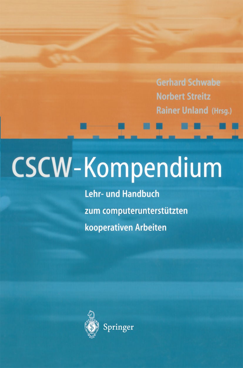 Titlebook: CSCW-Kompendium; Lehr- und Handbuch z Gerhard Schwabe,Norbert Streitz,Rainer Unland Textbook 2001 Springer-Verlag Berlin Heidelberg 2001 Ar Titlebook: CSCW-Kompendium; Lehr- und Handbuch z Gerhard Schwabe,Norbert Streitz,Rainer Unland Textbook 2001 Springer-Verlag Berlin Heidelberg 2001 Ar