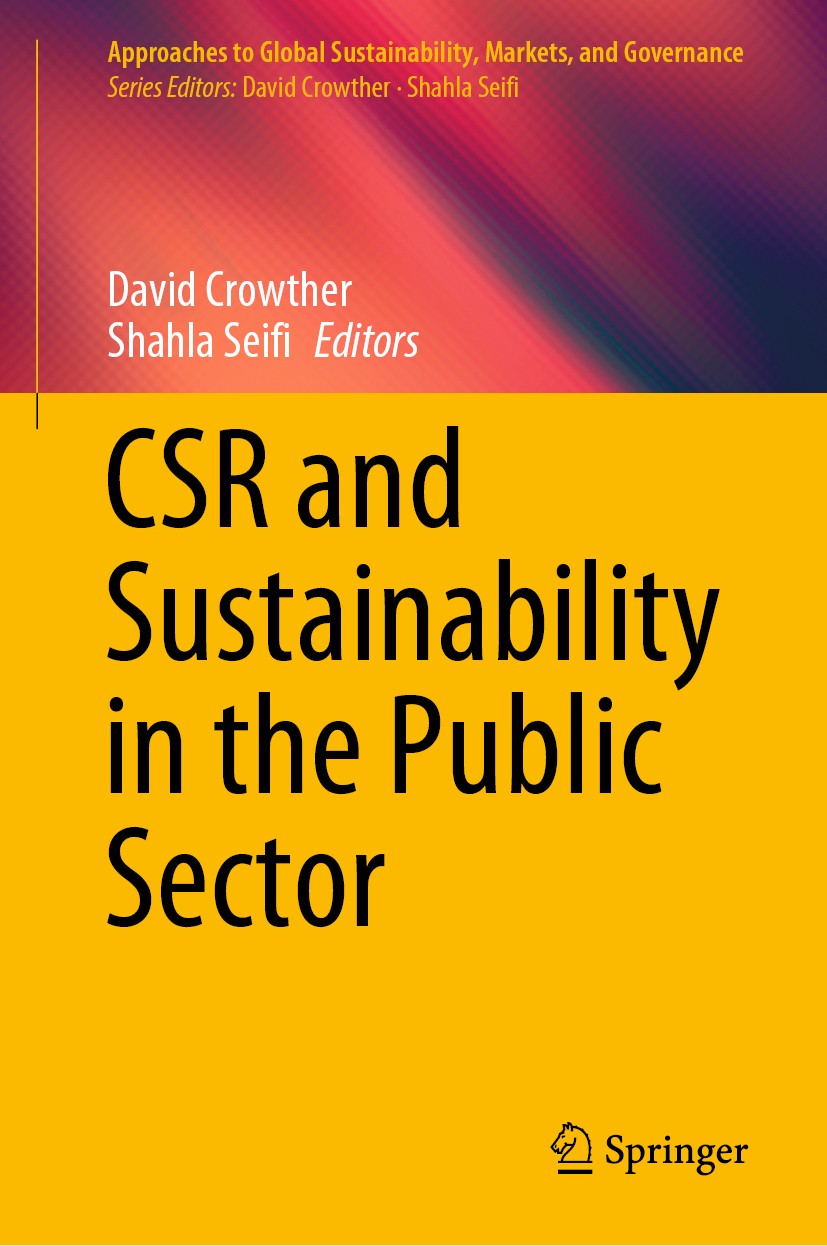 Titlebook: CSR and Sustainability in the Public Sector; David Crowther,Shahla Seifi Book 2020 The Editor(s) (if applicable) and The Author(s), under Titlebook: CSR and Sustainability in the Public Sector; David Crowther,Shahla Seifi Book 2020 The Editor(s) (if applicable) and The Author(s), under