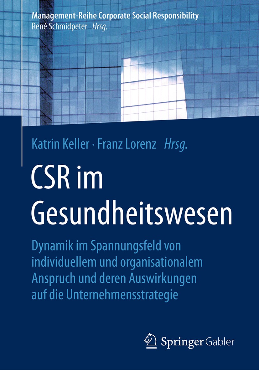 Titlebook: CSR im Gesundheitswesen; Dynamik im Spannungs Katrin Keller,Franz Lorenz Book 2018 Springer-Verlag GmbH Deutschland, ein Teil von Springer Titlebook: CSR im Gesundheitswesen; Dynamik im Spannungs Katrin Keller,Franz Lorenz Book 2018 Springer-Verlag GmbH Deutschland, ein Teil von Springer