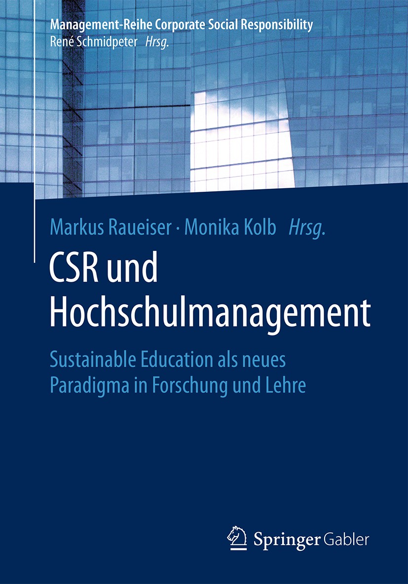 Titlebook: CSR und Hochschulmanagement; Sustainable Educatio Markus Raueiser,Monika Kolb Book 2018 Springer-Verlag GmbH Deutschland, ein Teil von Spri Titlebook: CSR und Hochschulmanagement; Sustainable Educatio Markus Raueiser,Monika Kolb Book 2018 Springer-Verlag GmbH Deutschland, ein Teil von Spri