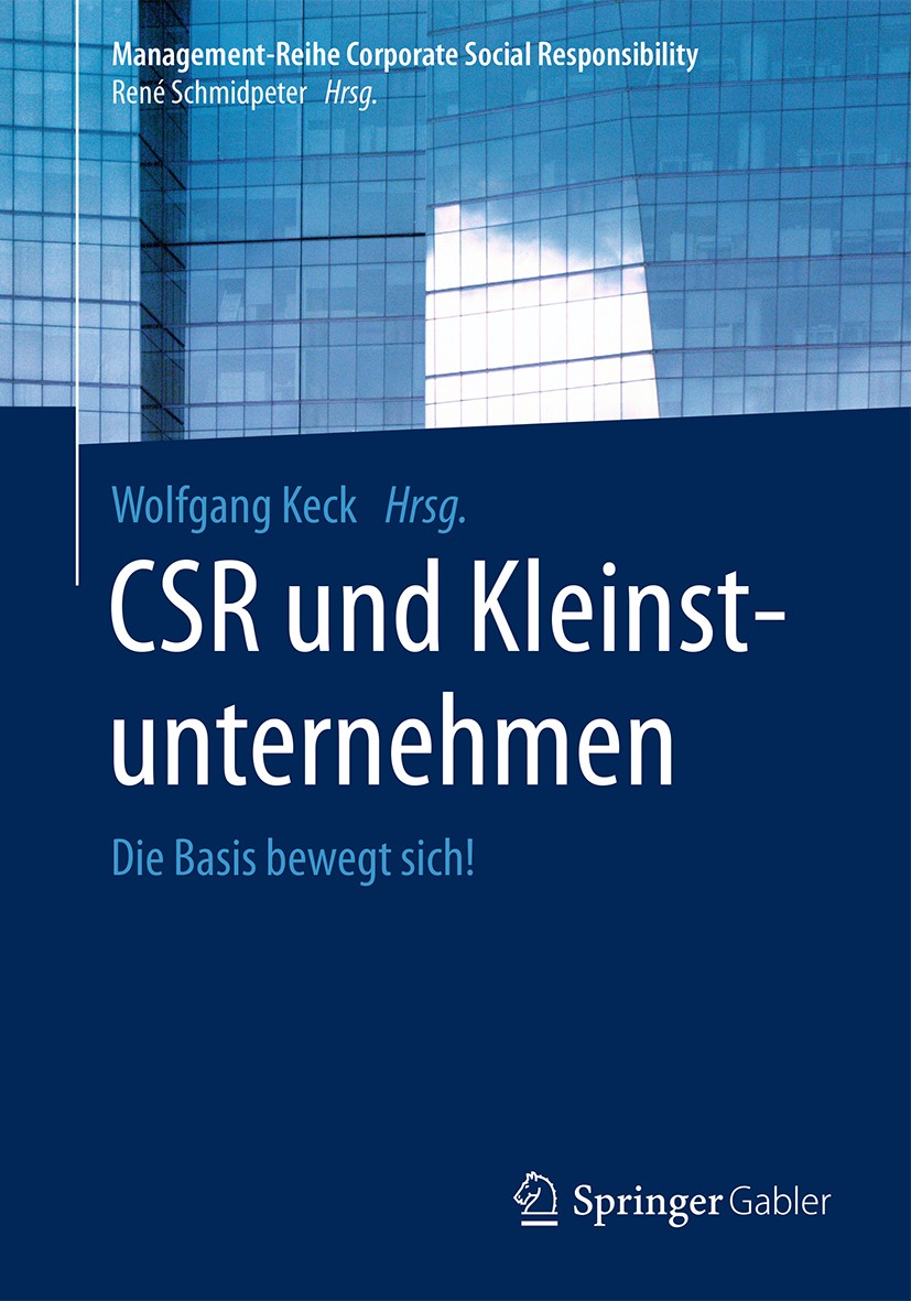 Titlebook: CSR und Kleinstunternehmen; Die Basis bewegt sic Wolfgang Keck Book 2017 Springer-Verlag GmbH Deutschland 2017 Ein-Personen-Unternehmen.Ich Titlebook: CSR und Kleinstunternehmen; Die Basis bewegt sic Wolfgang Keck Book 2017 Springer-Verlag GmbH Deutschland 2017 Ein-Personen-Unternehmen.Ich