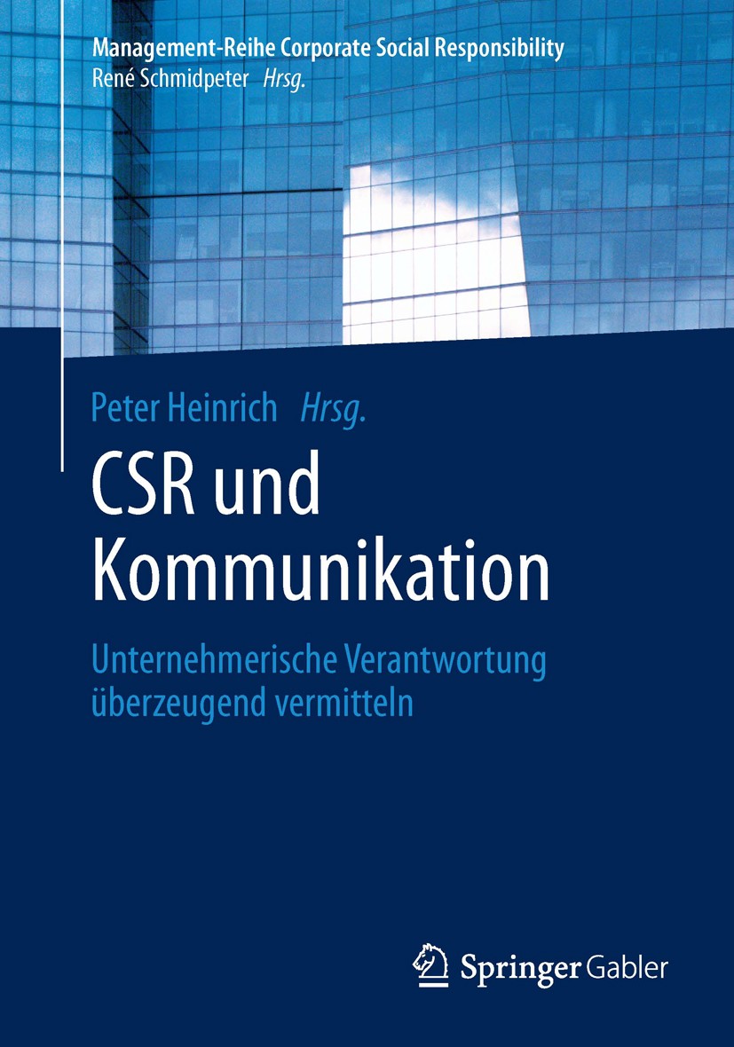 Titlebook: CSR und Kommunikation; Unternehmerische Ver Peter Heinrich Book 20131st edition Springer-Verlag Berlin Heidelberg 2013 CSR.Gesellschaftlich Titlebook: CSR und Kommunikation; Unternehmerische Ver Peter Heinrich Book 20131st edition Springer-Verlag Berlin Heidelberg 2013 CSR.Gesellschaftlich