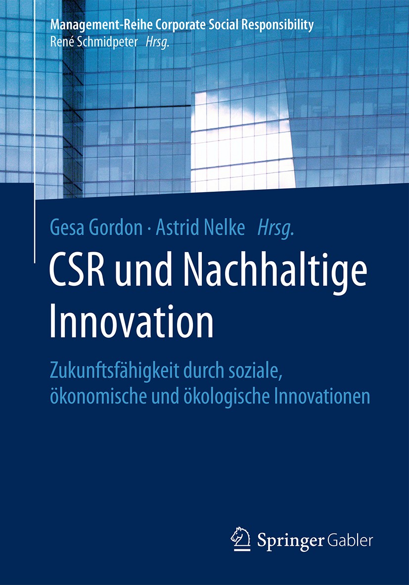 Titlebook: CSR und Nachhaltige Innovation; Zukunftsfähigkeit du Gesa Gordon,Astrid Nelke Book 2017 Springer-Verlag GmbH Deutschland 2017 Corporate Soc Titlebook: CSR und Nachhaltige Innovation; Zukunftsfähigkeit du Gesa Gordon,Astrid Nelke Book 2017 Springer-Verlag GmbH Deutschland 2017 Corporate Soc