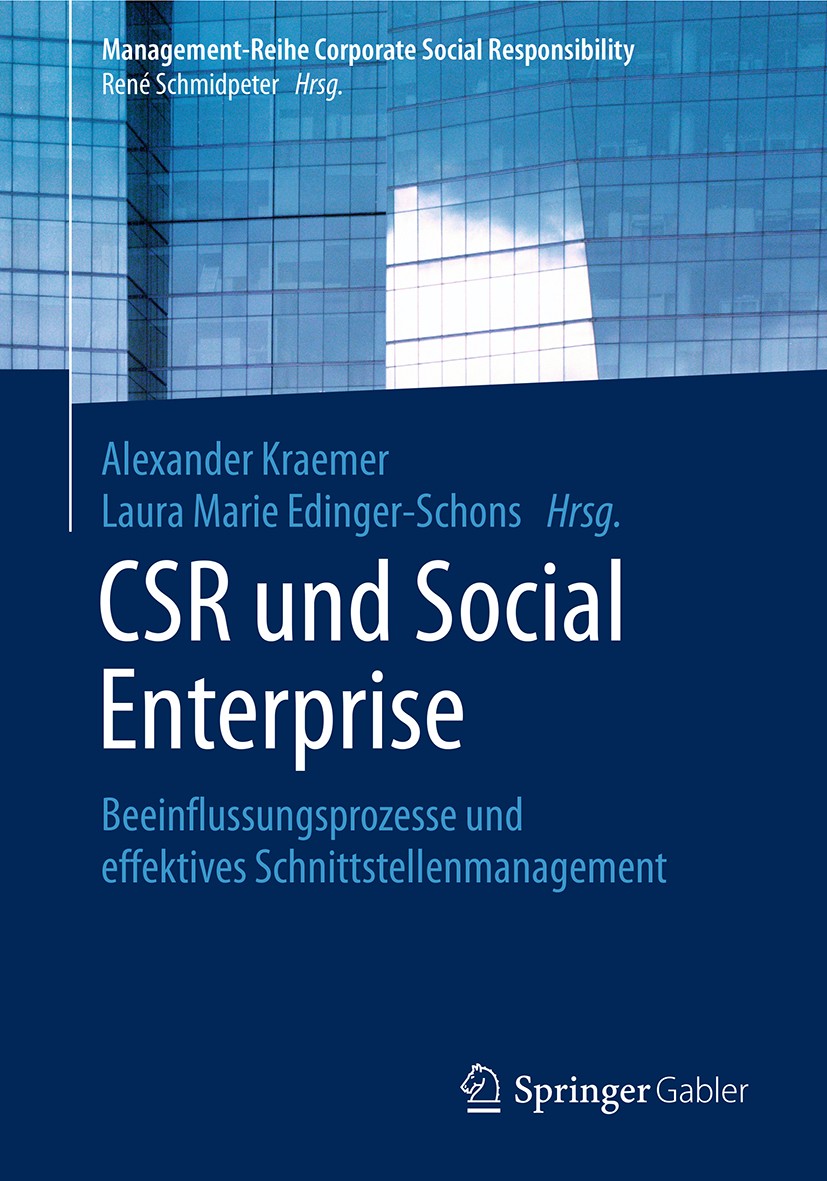 Titlebook: CSR und Social Enterprise; Beeinflussungsprozes Alexander Kraemer,Laura Marie Edinger-Schons Book 2019 Springer-Verlag GmbH Deutschland, ei Titlebook: CSR und Social Enterprise; Beeinflussungsprozes Alexander Kraemer,Laura Marie Edinger-Schons Book 2019 Springer-Verlag GmbH Deutschland, ei