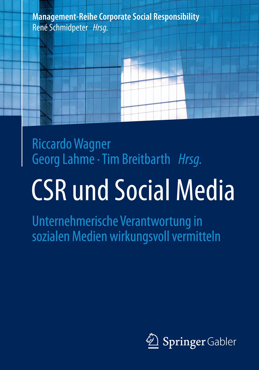 Titlebook: CSR und Social Media; Unternehmerische Ver Riccardo Wagner,Georg Lahme,Tim Breitbarth Book 2014 Springer-Verlag Berlin Heidelberg 2014 Corp Titlebook: CSR und Social Media; Unternehmerische Ver Riccardo Wagner,Georg Lahme,Tim Breitbarth Book 2014 Springer-Verlag Berlin Heidelberg 2014 Corp
