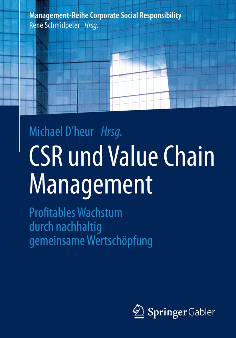 Titlebook: CSR und Value Chain Management; Profitables Wachstum Michael D´heur Book 2014 Springer-Verlag Berlin Heidelberg 2014 Nachhaltigkeit.Value C Titlebook: CSR und Value Chain Management; Profitables Wachstum Michael D´heur Book 2014 Springer-Verlag Berlin Heidelberg 2014 Nachhaltigkeit.Value C