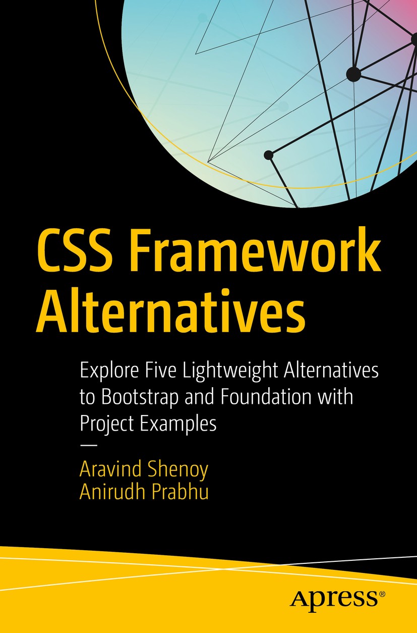 Titlebook: CSS Framework Alternatives; Explore Five Lightwe Aravind Shenoy,Anirudh Prabhu Book 2018 Aravind Shenoy and Anirudh Prabhu 2018 CSS.Skeleto Titlebook: CSS Framework Alternatives; Explore Five Lightwe Aravind Shenoy,Anirudh Prabhu Book 2018 Aravind Shenoy and Anirudh Prabhu 2018 CSS.Skeleto