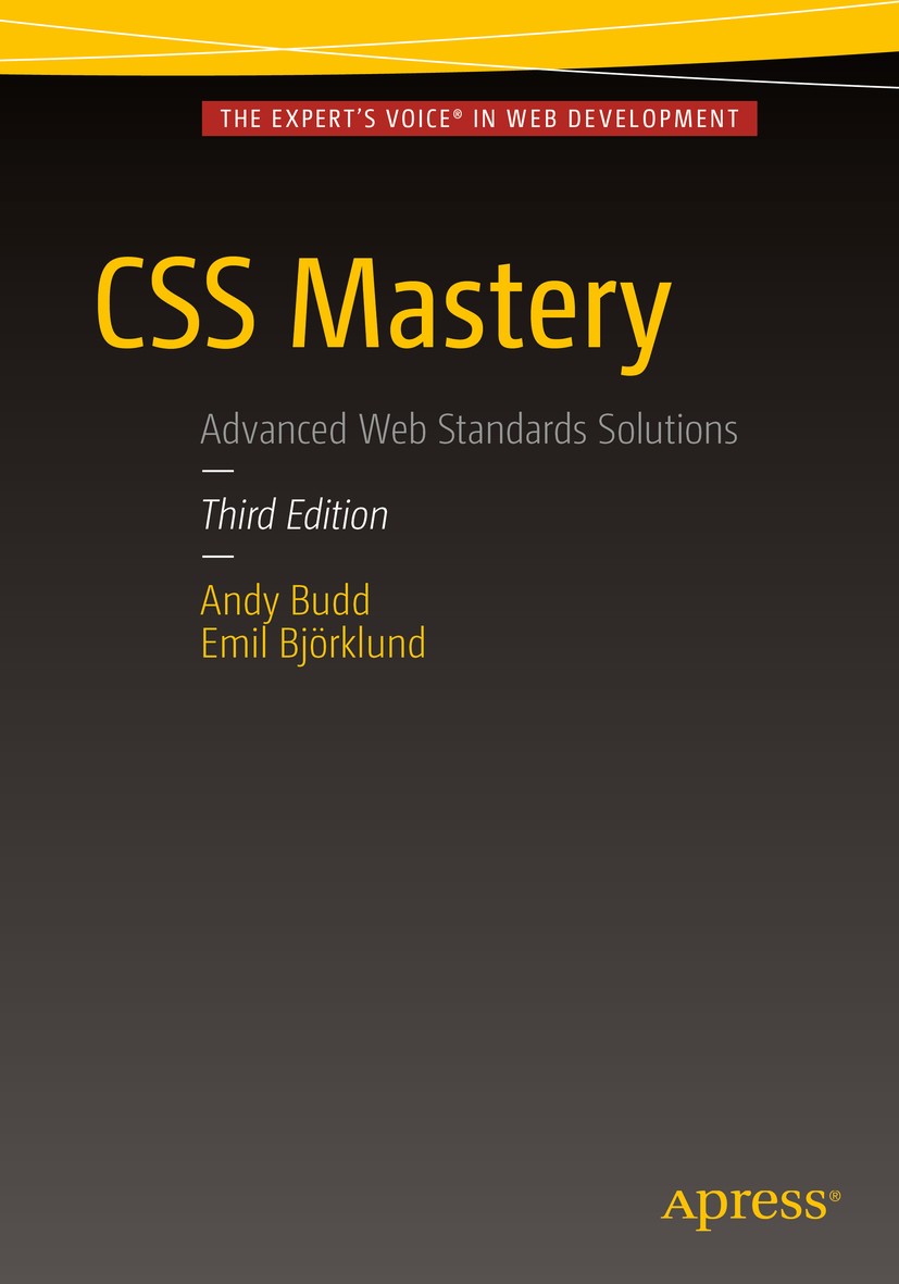 Titlebook: CSS Mastery; Andy Budd,Emil Björklund Book 2016Latest edition Andy Budd and Emil Bj�rklund 2016 CSS3.Web Standards.Styling forms.Visual fo Titlebook: CSS Mastery; Andy Budd,Emil Björklund Book 2016Latest edition Andy Budd and Emil Bj�rklund 2016 CSS3.Web Standards.Styling forms.Visual fo