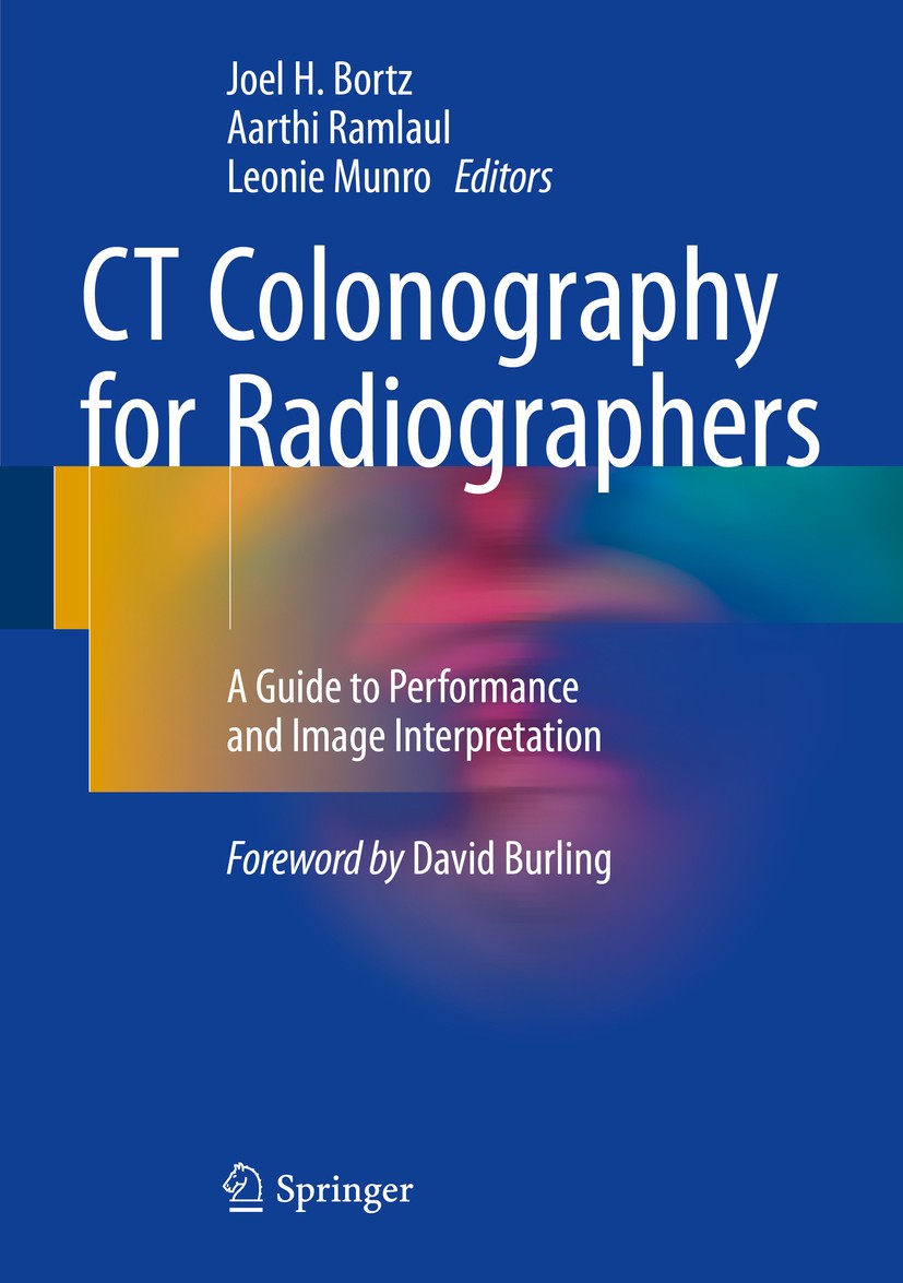 Titlebook: CT Colonography for Radiographers; A Guide to Performan Joel H. Bortz,Aarthi Ramlaul,Leonie Munro Book 20161st edition Springer Internation Titlebook: CT Colonography for Radiographers; A Guide to Performan Joel H. Bortz,Aarthi Ramlaul,Leonie Munro Book 20161st edition Springer Internation