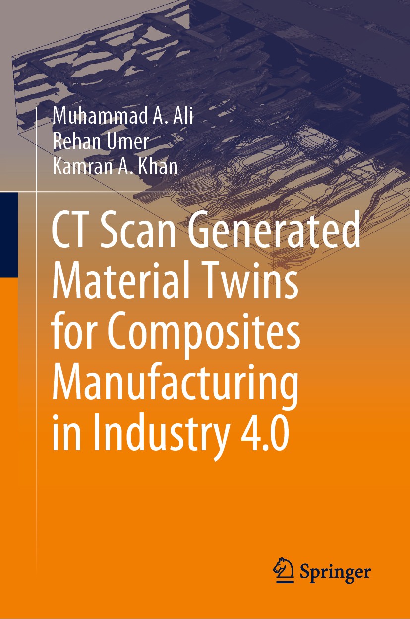 Titlebook: CT Scan Generated Material Twins for Composites Manufacturing in Industry 4.0; Muhammad A. Ali,Rehan Umer,Kamran A. Khan Book 2020 The Edi Titlebook: CT Scan Generated Material Twins for Composites Manufacturing in Industry 4.0; Muhammad A. Ali,Rehan Umer,Kamran A. Khan Book 2020 The Edi