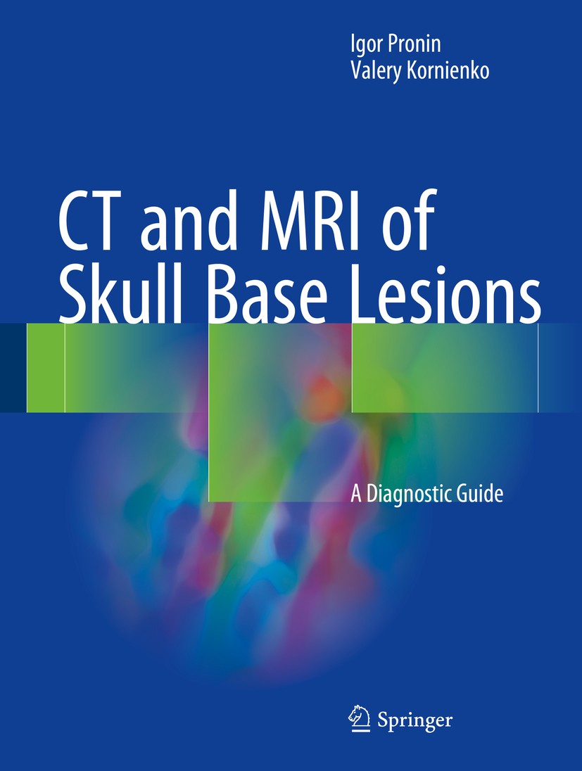 Titlebook: CT and MRI of Skull Base Lesions; A Diagnostic Guide Igor Pronin,Valery Kornienko Book 2018 Springer International Publishing AG 2018 CT-Pe Titlebook: CT and MRI of Skull Base Lesions; A Diagnostic Guide Igor Pronin,Valery Kornienko Book 2018 Springer International Publishing AG 2018 CT-Pe