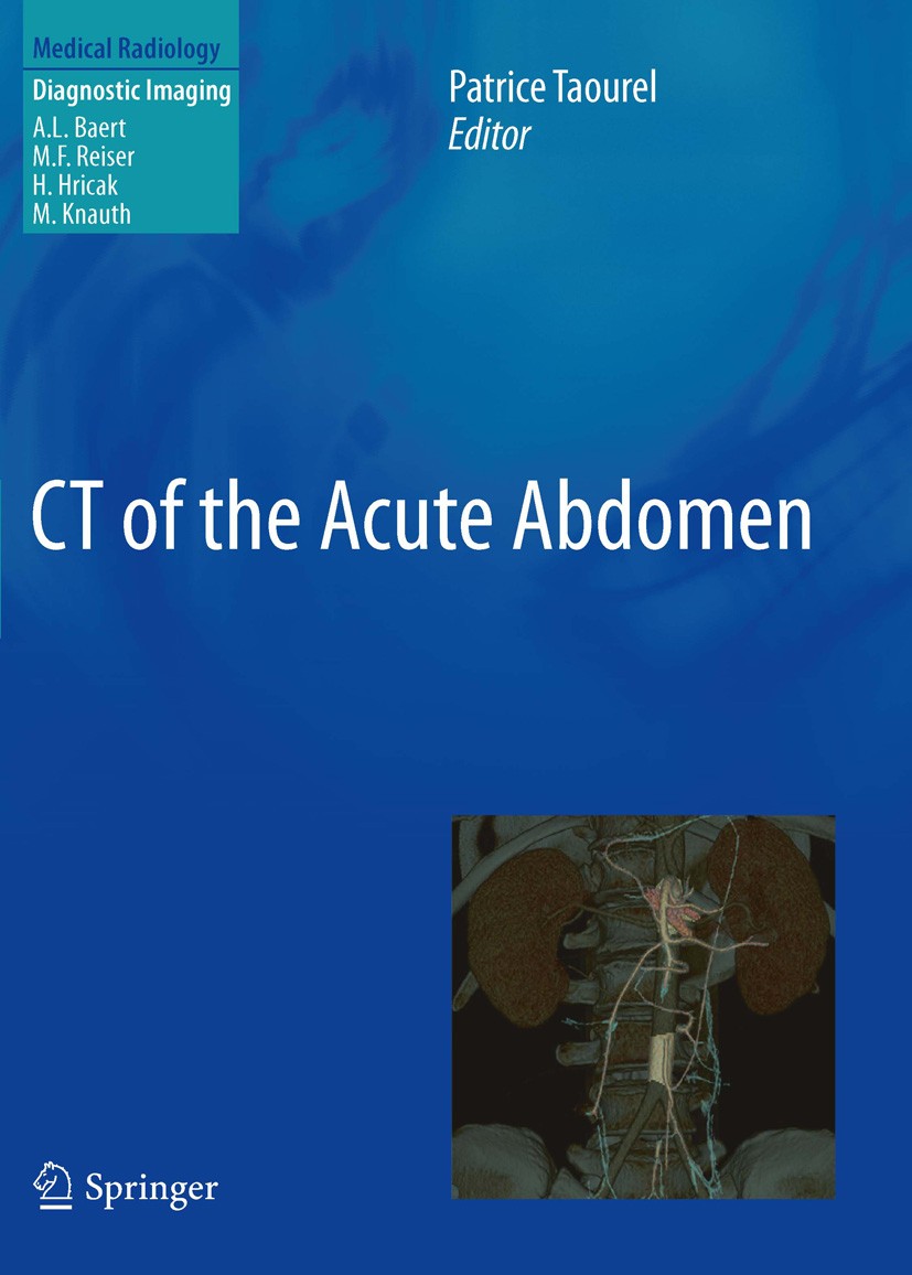 Titlebook: CT of the Acute Abdomen; Patrice Taourel Book 2011 Springer-Verlag Berlin Heidelberg 2011 Abdomen.Cancer.Computed Tomography.Gastrointesti Titlebook: CT of the Acute Abdomen; Patrice Taourel Book 2011 Springer-Verlag Berlin Heidelberg 2011 Abdomen.Cancer.Computed Tomography.Gastrointesti